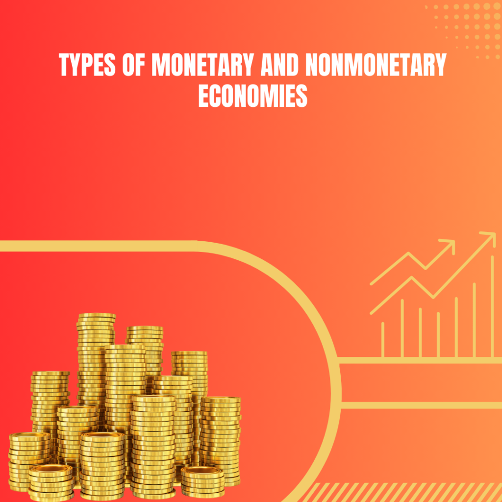 Types of Monetary and Nonmonetary Economies