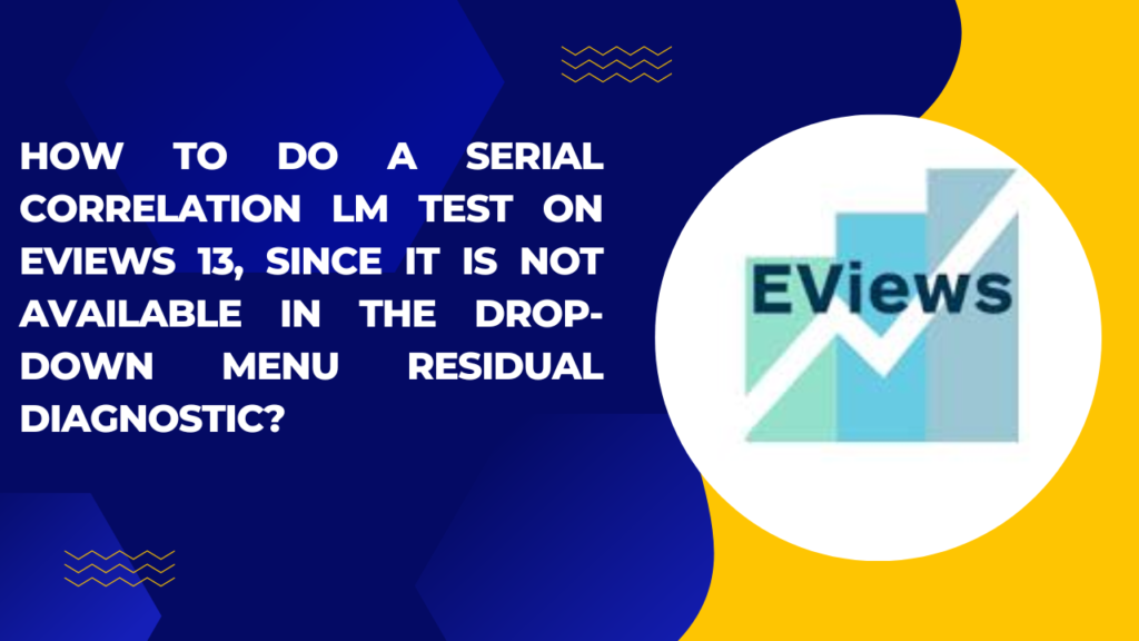 How to do serial correlation LM test ON Eviews 13 , since it is not available in drop down menu residual diagnostic?